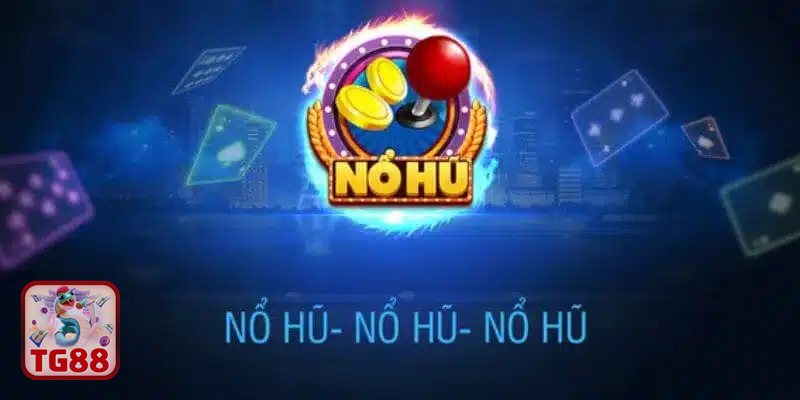 Nổ Hũ Đổi Thưởng - Nổ Hũ Đổi Thưởng TG88 là gì? Nổ Hũ Đổi Thưởng - Nổ Hũ Đổi Thưởng TG88 là gì?